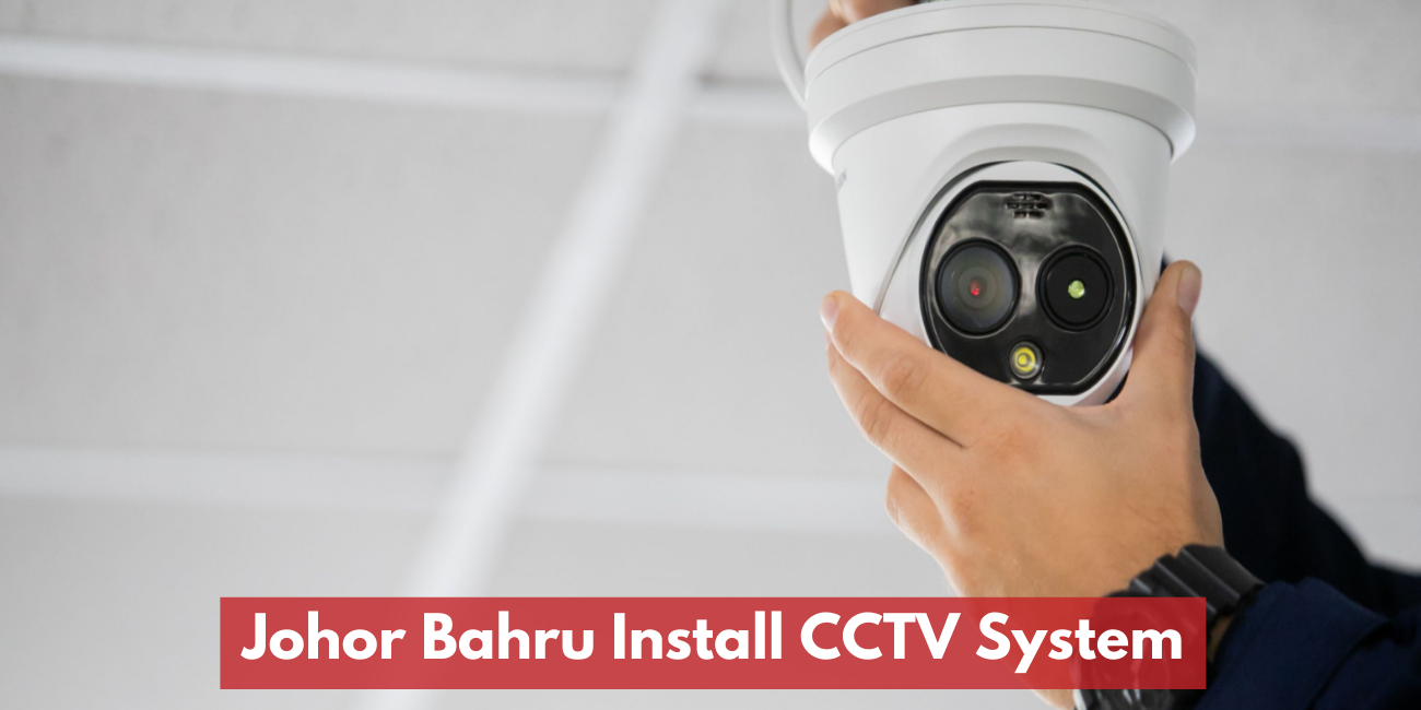 Johor Bahru CCTV Supplier & installation
